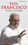 PAPA FRANCISCO. SU VIDA Y SUS DESAFOS