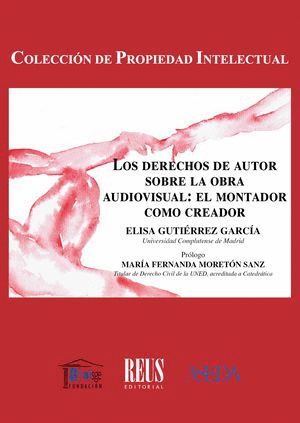 LOS DERECHOS DE AUTOR SOBRE LA OBRA AUDIOVISUAL: EL MONTADOR COMO CREADOR