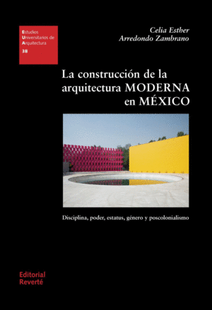 LA CONSTRUCCI�N DE LA ARQUITECTURA MODERNA EN M�XICO
