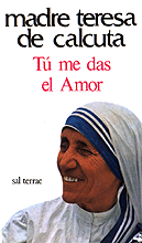 MADRE TERESA DE CALCUTA . TU ME DAS EL AMOR