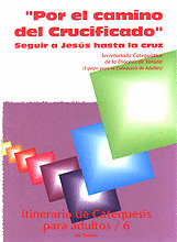 POR EL CAMINO DEL CRUCIFICADO  SEGUIR A JESUS HASTA LA CRUZ