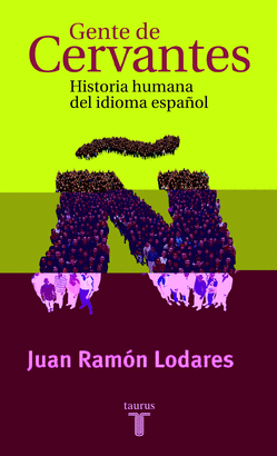 GENTE DE CERVANTES. HISTORIA HUMANA DEL IDIOMA ESPA�OL