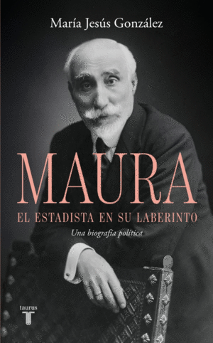 ANTONIO MAURA, EL ESTADISTA EN SU LABERINTO