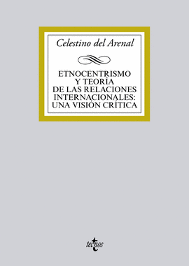 ETNOCENTRISMO Y TEOR�A DE LAS RELACIONES INTERNACIONALES:UNA VISI�N CR�TICA