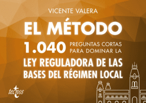 EL METODO 1040 PREGUNTAS CORTAS PARA DOMINAR LA LEY DE BASES DE RGIMEN LOCAL