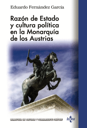 RAZ�N DE ESTADO Y CULTURA POL�TICA EN LA MONARQU�A DE LOS AUSTRIAS