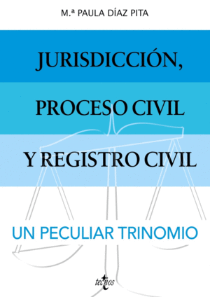 JURISDICCI�N, PROCESO CIVIL Y REGISTRO CIVIL: UN PECULIAR TRINOMI