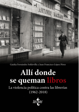 ALL DONDE SE QUEMAN LIBROS. LA VIOLENCIA POLTICA CONTRA LAS LIB