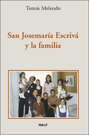 SAN JOSEMARIA ESCRIVA Y LA FAMILIA