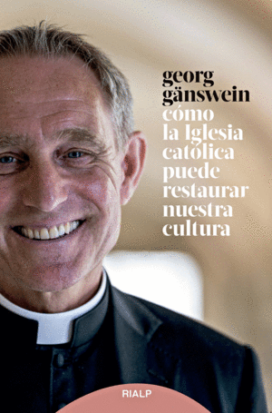 CMO LA IGLESIA CATLICA PUEDE RESTAURAR NUESTRA CULTURA