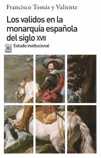 VALIDOS EN LA MONARQUIA ESPAOLA DEL SIGLO XVII, LOS