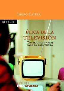 ETICA DE LA TELEVISION     CONSEJOS DE SABIOS PARA LA CAJA TONTA