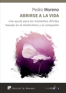 ABRIRSE A LA VIDA. UNA AYUDA PARA LOS MOMENTOS DIF�CILES BASADA EN EL MINDFULNES