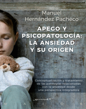 APEGO Y PSICOPATOLOG�A: LA ANSIEDAD Y SU ORIGEN. CONCEPTUALIZACI�N Y TRATAMIENTO