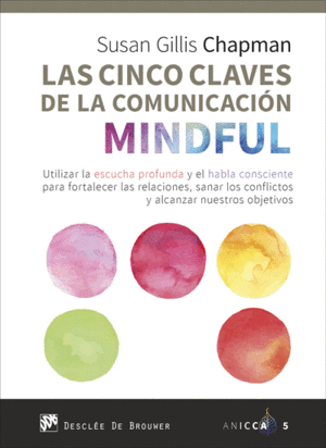 LAS CINCO CLAVES DE LA COMUNICACI�N MINDFUL. UTILIZAR LA ESCUCHA PROFUNDA Y EL H