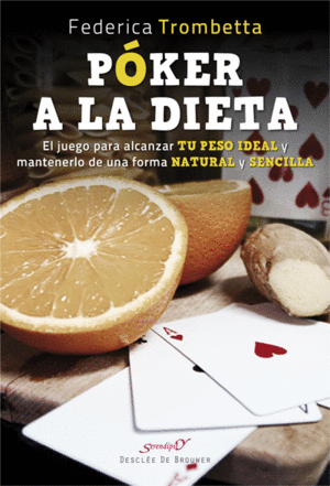 P�KER A LA DIETA. EL JUEGO PARA ALCANZAR TU PESO IDEAL Y MANTENERLO DE UNA FORMA