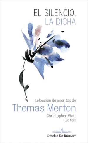 EL SILENCIO, LA DICHA. SELECCIN DE ESCRITOS DE THOMAS MERTON