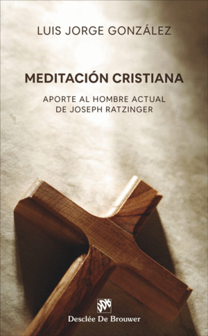 MEDITACI�N CRISTIANA. APORTE AL HOMBRE ACTUAL DE JOSEPH RATZINGER 1989 - 2019