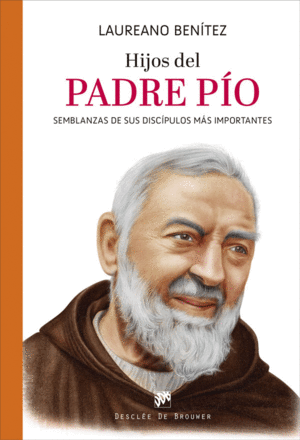HIJOS DEL PADRE P�O. SEMBLANZAS DE SUS DISC�PULOS M�S IMPORTANTES