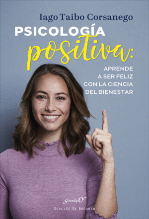 PSICOLOG�A POSITIVA: APRENDE A SER FELIZ CON LA CIENCIA DEL BIENE