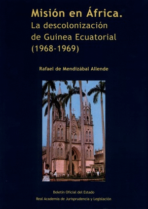 MISIÓN EN ÁFRICA. LA DESCOLONIZACIÓN DE GUINEA ECUATORIAL (1968-1969)