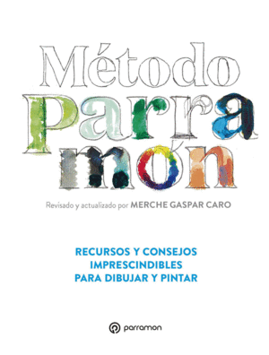 M�TODO PARRAM�N. RECURSOS Y CONSEJOS IMPRESCINDIBLES PARA DIBUJAR Y PINTAR