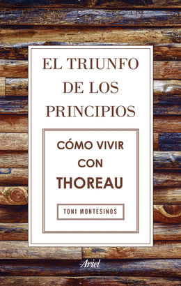 EL TRIUNFO DE LOS PRINCIPIOS. CMO VIVIR CON THOREAU