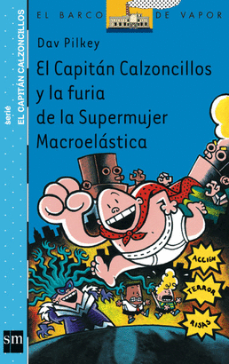 CAPITAN CALZONCILLOS Y LA FURIA DE LA SUPERMUJER MACROELASTICA, E