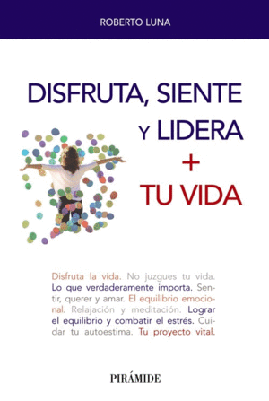 DISFRUTA, SIENTE Y LIDERA + TU VIDA