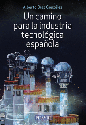 UN CAMINO PARA LA INDUSTRIA TECNOL�GICA ESPA�OLA