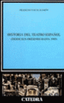 HISTORIA DEL TEATRO ESPA�OL DESDE SUS ORIGENES HASTA 1900