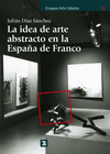 IDEA DE ARTE ABSTRACTO EN LA ESPAA DE FRANCO, LA