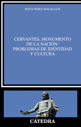 CERVANTES, MONUMENTO DE LA NACIN: PROBLEMAS DE IDENTIDAD Y CULTURA