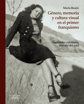 G�NERO, MEMORIA Y CULTURA VISUAL EN EL PRIMER FRANQUISMO