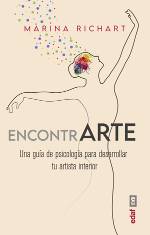 ENCONTRARTE, UNA GUIA DE PSICOLOGIA PARA DESARROLLAR TU ARTISTA INTERIOR