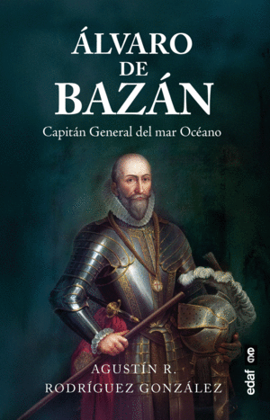 ALVARO DE BAZAN, CAPITAN GENERAL DEL MAR OCEANO
