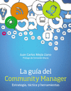 LA GU�A DEL COMMUNITY MANAGER. ESTRATEGIA, T�CTICA  Y HERRAMIENTAS