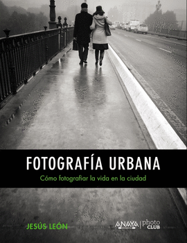 FOTOGRAF�A URBANA. C�MO FOTOGRAFIAR LA VIDA EN LA CIUDAD