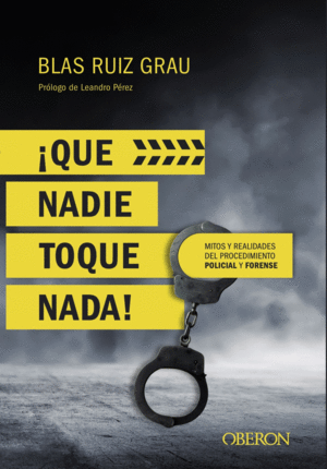 �QUE NADIE TOQUE NADA! MITOS Y REALIDADES PROCEDIMIENTO POLICIAL Y FORENSE