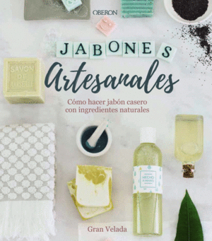 JABONES ARTESANALES. C�MO HACER JAB�N CASERO CON INGREDIENTES NATURALES