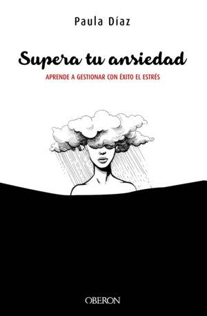 SUPERA TU ANSIEDAD. APRENDE A GESTIONAR CON �XITO EL ESTR�S