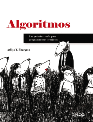 ALGORITMOS. GU�A ILUSTRADA PARA PROGRAMADORES Y CURIOSOS