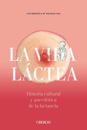 VIDA L�CTEA. HISTORIA CULTURAL Y ANECD�TICA DE LA LACTANCIA