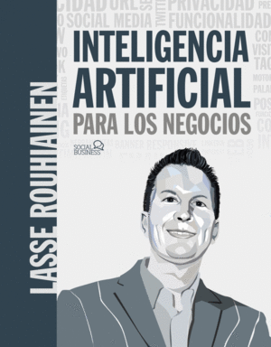 INTELIGENCIA ARTIFICIAL PARA LOS NEGOCIOS. 21 CASOS PR�CTICOS Y O