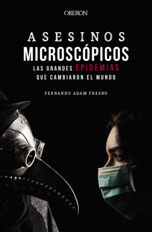 ASESINOS MICROSC�PICOS. LAS GRANDES EPIDEMIAS QUE CAMBIARON EL MUNDO