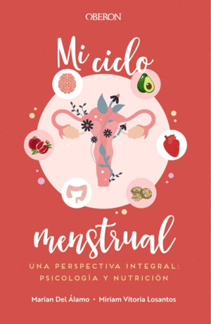 MI CICLO MENSTRUAL. UNA PERSPECTIVA INTEGRAL: PSICOLOG�A Y NUTRIC