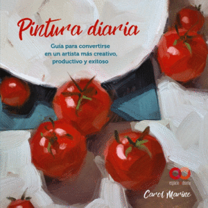 PINTURA DIARIA. GU�A PARA CONVERTIRSE EN UN ARTISTA M�S CREATIVO, PRODUCTIVO Y E