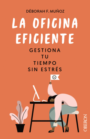 LA OFICINA EFICIENTE. GESTIONA TU TIEMPO SIN ESTRS