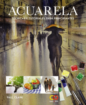 ACUARELA. T�CNICAS Y TUTORIALES PARA PRINCIPIANTES