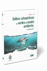 DELITOS URBAN�STICOS Y CONTRA EL MEDIO AMBIENTE